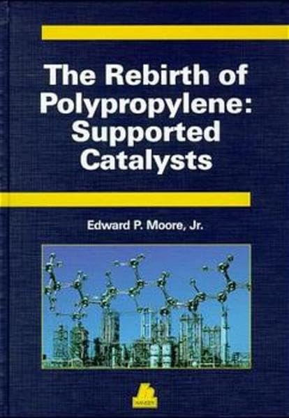 The Rebirth of Polypropylene: Supported Catalysts: How the People of the Montedison Laboratories Revolutionized the PP Industry Business & Technology