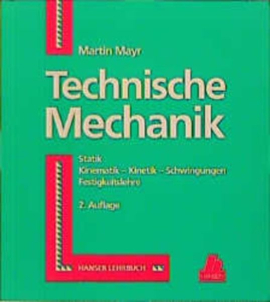 Technische Mechanik: Statik - Kinematik - Kinetik - Schwingungen - Festigkeitslehre Business & Technology
