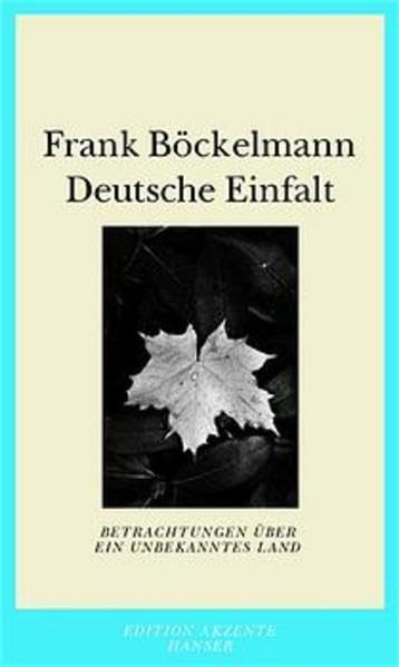 Deutsche Einfalt: Betrachtungen über ein unbekanntes Land Essays & Short Stories