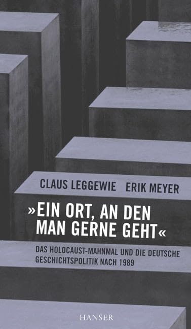 "Ein Ort, an den man gerne geht": Das Holocaust-Mahnmal und die deutsche Geschichtspolitik nach 1989 German history
