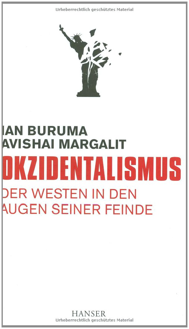 Okzidentalismus: Der Westen in den Augen seiner Feinde Politics & History