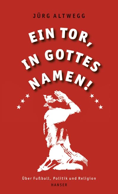 Ein Tor, in Gottes Namen!: Über Fußball, Politik und Religion Politics & History