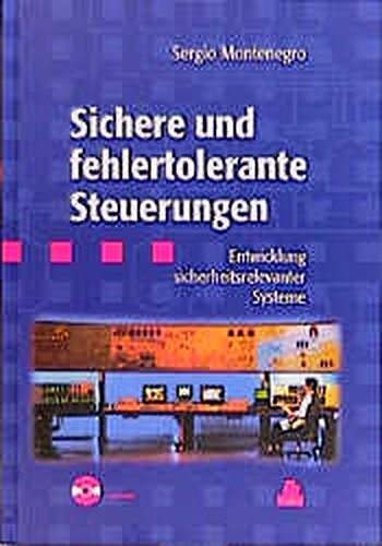 Sichere und fehlertolerante Steuerungen: Entwicklung sicherheitsrelevanter Systeme Business & Technology