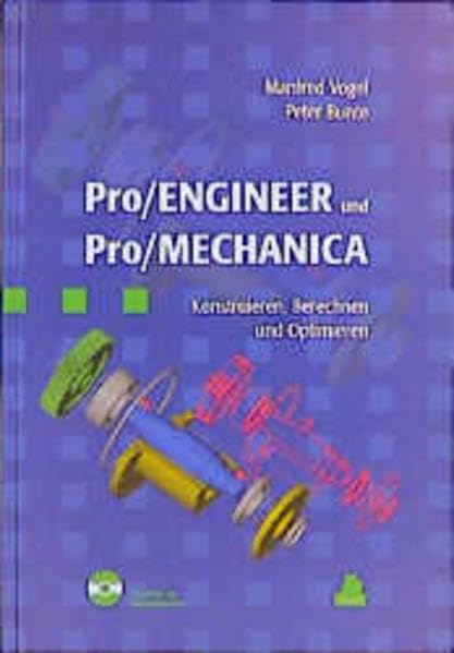 Pro/ENGINEER und Pro/MECHANICA: Konstruieren, Berechnen und Optimieren Business & Technology