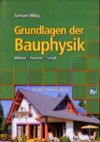 Grundlagen der Bauphysik: Wärme - Feuchte - Schall Business & Technology