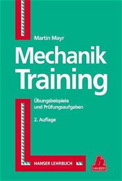 Mechanik-Training: Übungsbeispiele und Prüfungsaufgaben Business & Technology