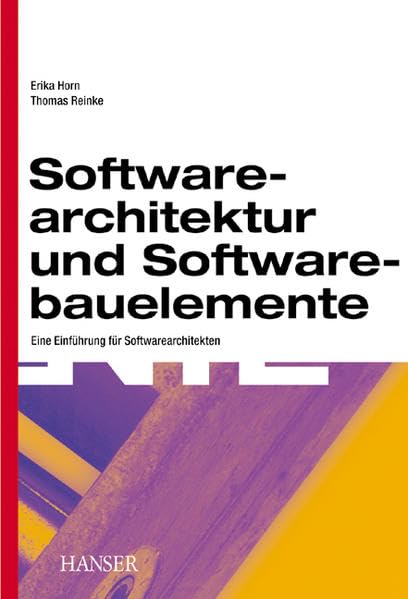 Softwarearchitektur und Softwarebauelemente: Eine Einführung für Softwarearchitekten Computer Science
