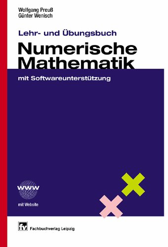 Lehr- und Übungsbuch Numerische Mathematik: mit Softwareunterstützung Mathematics