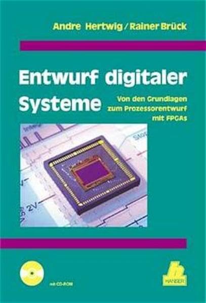 Entwurf digitaler Systeme: Von den Grundlagen zum Prozessorentwurf mit FPGAs Business & Technology
