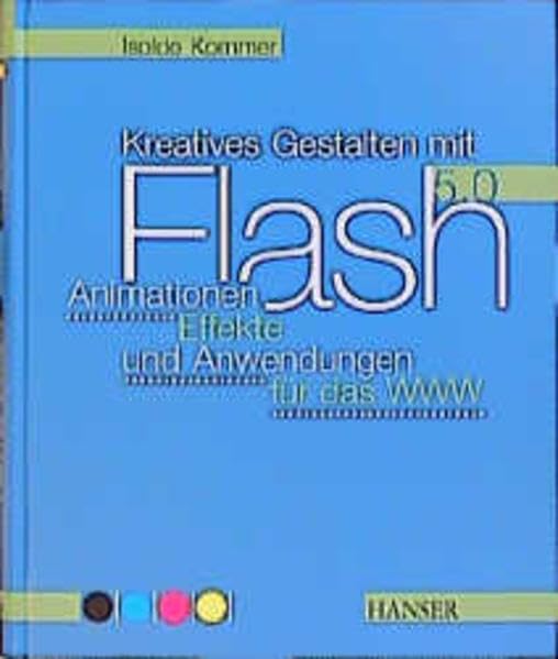 Kreatives Gestalten mit Flash 5.0. m. CD-ROM. (Vierfarbig gestaltet): Animationen, Effekte und Anwendungen für das WWW Computer Science