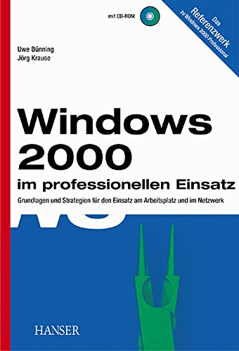 Windows 2000 im professionellen Einsatz: Grundlagen und Strategien für den Einsatz am Arbeitsplatz und im Netzwerk Computer Science