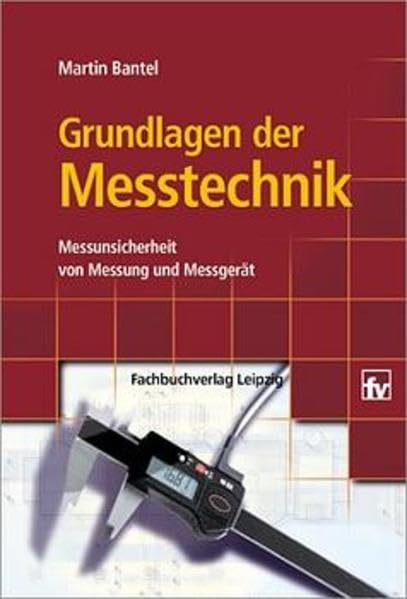 Grundlagen der Messtechnik: Messunsicherheit von Messung und Messgerät Business & Technology