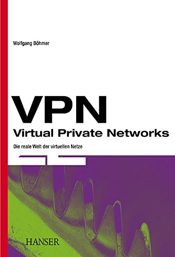 VPN - Virtual Private Networks: Die reale Welt der virtuellen Netze Computer Science