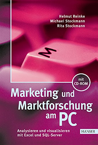 Marketing und Marktforschung am PC: Analysieren und visualisieren mit Excel und SQL-Server Business, Finance & Career