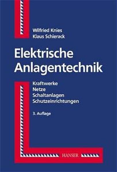 Elektrische Anlagentechnik: Kraftwerke, Netze, Schaltanlagen, Schutzeinrichtungen Business & Technology