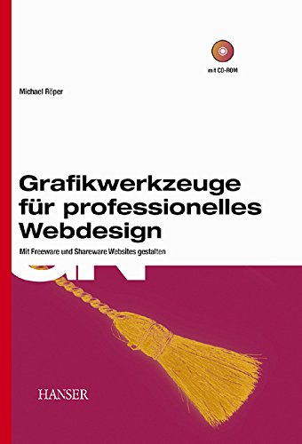 Grafikwerkzeuge für professionelles Webdesign: Mit Free- und Shareware Websites gestalten Books