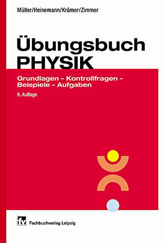 Übungsbuch Physik: Grundlagen - Kontrollfragen - Beispiele - Aufgaben Business & Technology