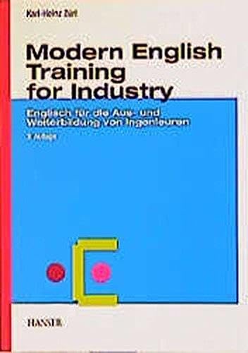 Modern English Training for Industry: Englisch für die Aus- und Weiterbildung von Ingenieuren. 47 zukunftsorientierte Einsatzgebiete der Computertechnologien in der Industrie Business & Technology