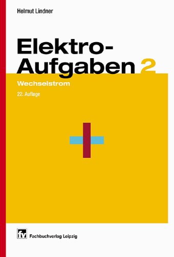 Elektroaufgaben, Bd.2, Wechselstrom: Wechselstrom 22. Auflage Business & Technology