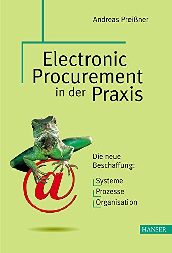 Electronic Procurement in der Praxis: Die neue Beschaffung: Systeme - Prozesse - Organisation Law