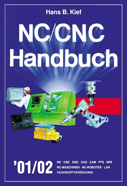 NC/CNC Handbuch 2001/2002: NC, CNC, DNC, CAD, CAM, FFS, SPS, NC-Maschinen, NC-Roboter, LAN, Fachwortverzeichnis Business & Technology