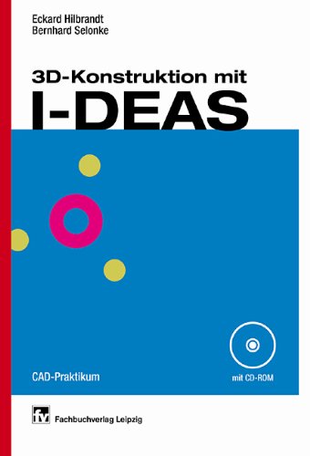 3D-Konstruktion mit I-DEAS: CAD-Praktikum Business & Technology
