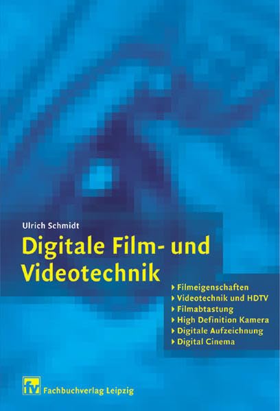 Digitale Film- und Videotechnik: Filmeigenschaften, Videotechnik und HDTV, Filmabtastung, High Definition Kamera, Digitale Aufzeichnung, Digital Cinema Film, Art & Culture