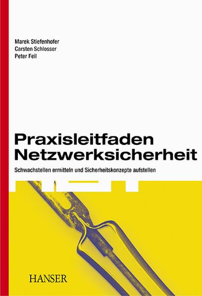 Praxisleitfaden Netzwerksicherheit: Schwachstellen ermitteln und Sicherheitskonzepte aufstellen Computer Science