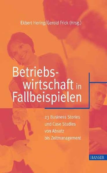 Betriebswirtschaft in Fallbeispielen: 23 Business Stories und Case Studies von Absatz bis Zeitmanagement Law