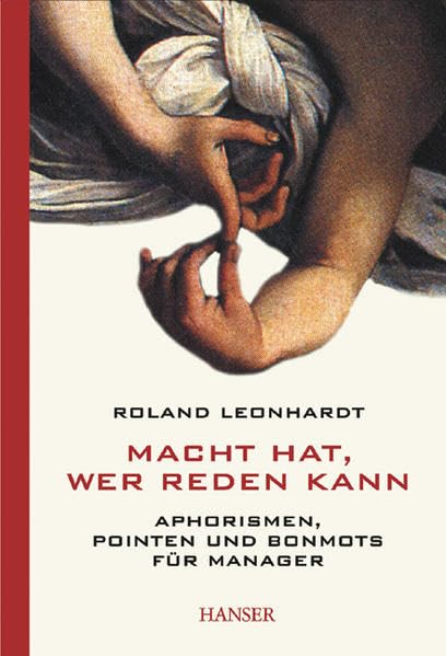 Macht hat, wer reden kann: Aphorismen, Pointen und Bonmots für Manager Fiction