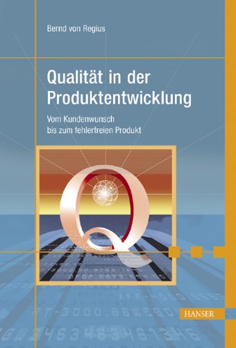 Qualität in der Produktentwicklung: Vom Kundenwunsch bis zum fehlerfreien Produkt Business & Technology