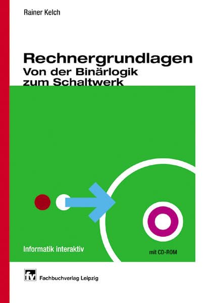 Rechnergrundlagen. Von der Binärlogik zum Schaltwerk. Mit CD-ROM Computer Science