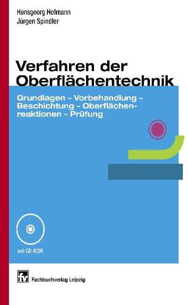 Verfahren der Oberflächentechnik: Grundlagen - Vorbehandlung - Beschichtung - Oberflächenreaktionen - Prüfung Business & Technology