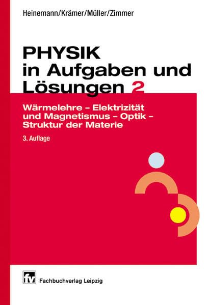 Physik in Aufgaben und Lösungen 2: Wärmelehre - Elektrizität und Magnetismus - Optik - Struktur der Materie Natural Sciences