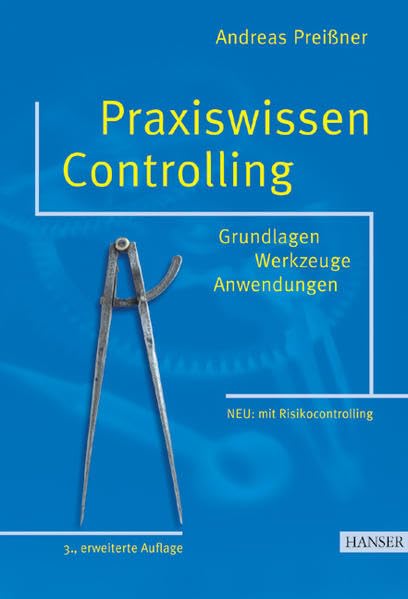 Praxiswissen Controlling: Grundlagen - Werkzeuge - Anwendungen 3., erweiterte Auflage. Mit Sonderteil "Risicocontrolling" Books