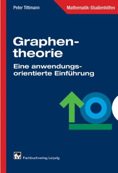 Graphentheorie: Eine anwendungsorientierte Einführung Business & Technology