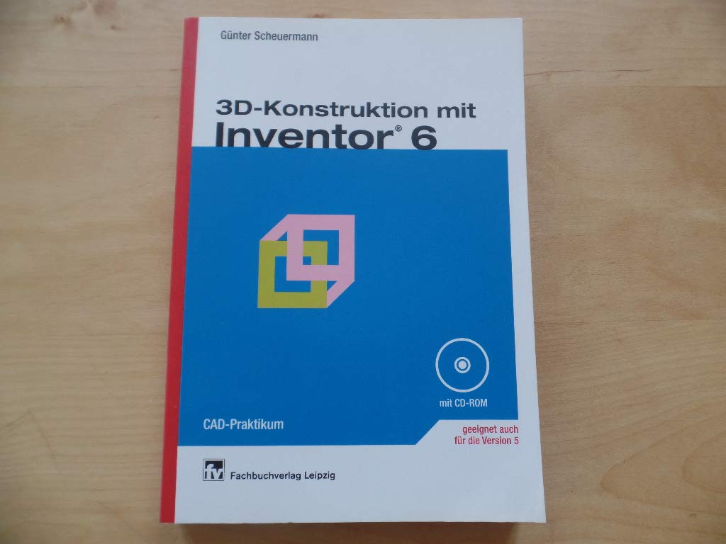3D-Konstruktion mit Inventor 6: CAD-Praktikum Business & Technology