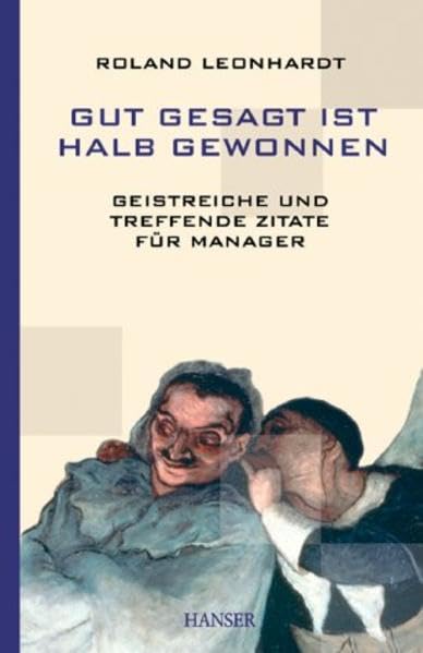 Gut gesagt ist halb gewonnen: Geistreiche und treffende Zitate für Manager Business, Finance & Career