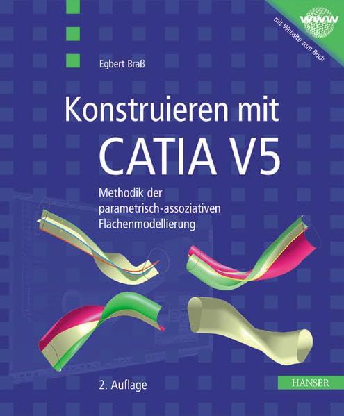 Konstruieren mit CATIA V5: Methodik der parametrisch-assoziativen Flächenmodellierung Business & Technology