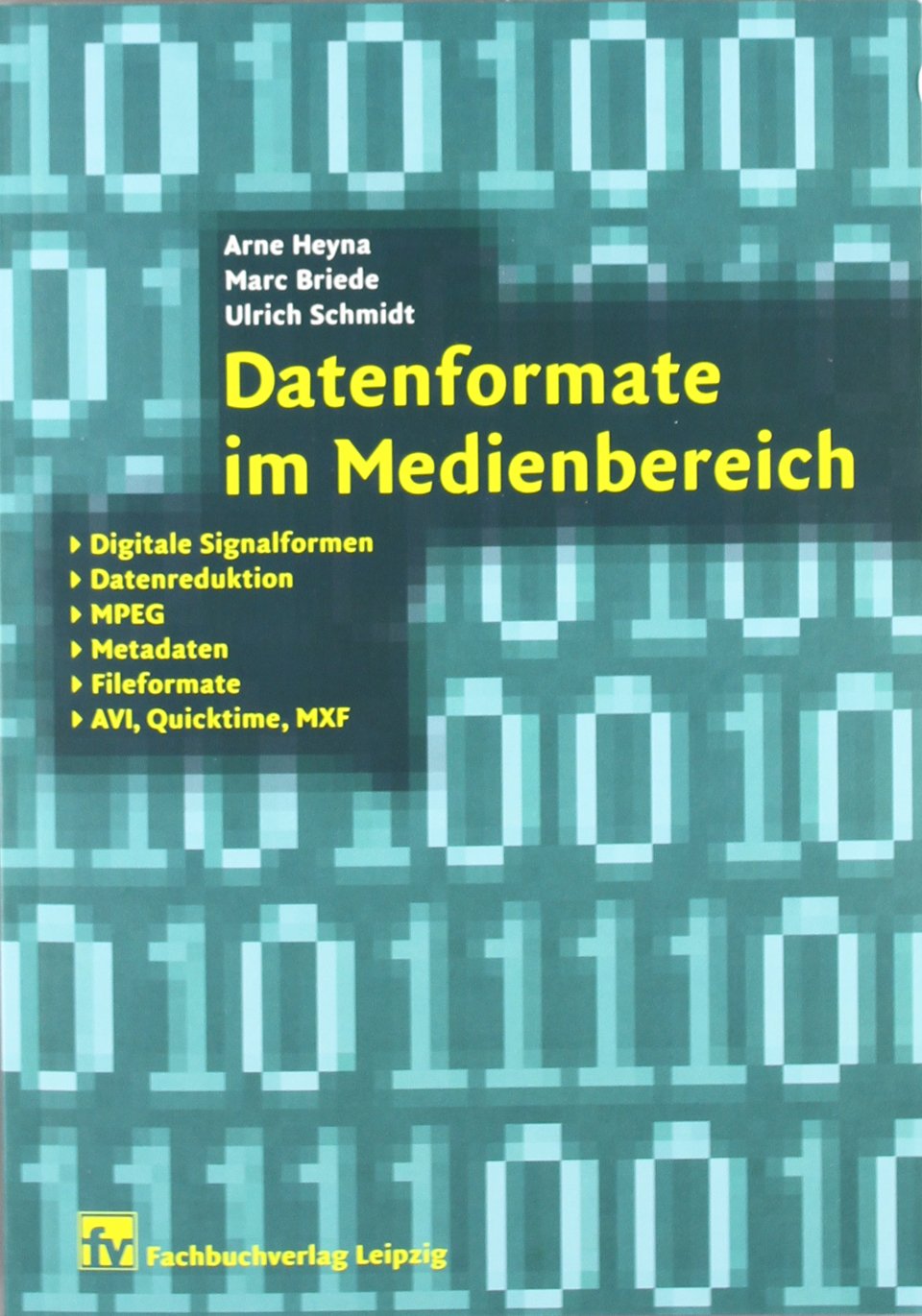 Datenformate im Medienbereich: Digitale Signalformen, Datenreduktion, MPEG, Metadaten, Fileformate, AVI, Quicktime, MXF Law
