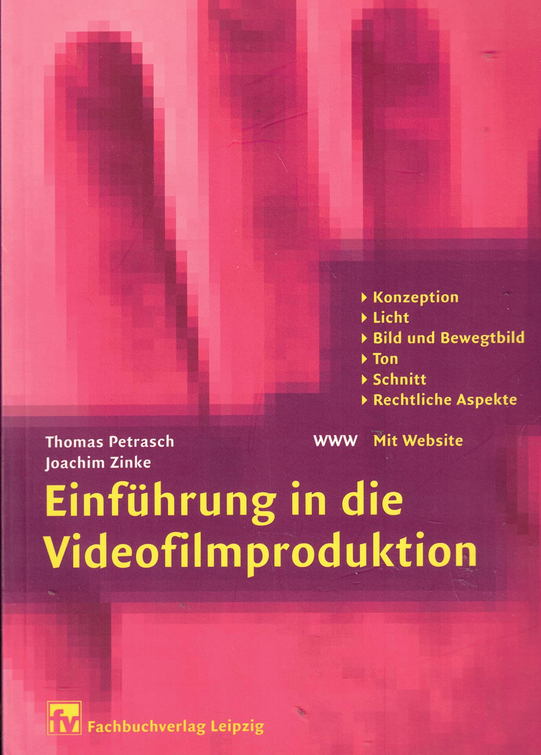 Einführung in die Videofilmproduktion: Konzeption, Licht, Bild und Bewegtbild, Ton, Schnitt, Rechtliche Aspekte Media & Communication