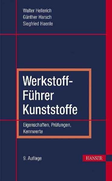 Werkstoff-Führer Kunststoffe: Eigenschaften - Prüfungen - Kennwerte Business & Technology