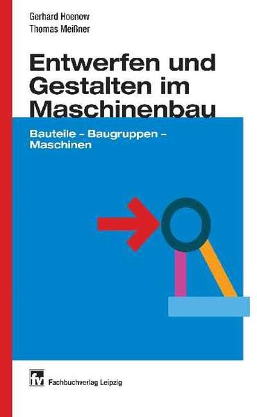 Entwerfen und Gestalten im Maschinenbau: Bauteile - Baugruppen - Maschinen Business & Technology