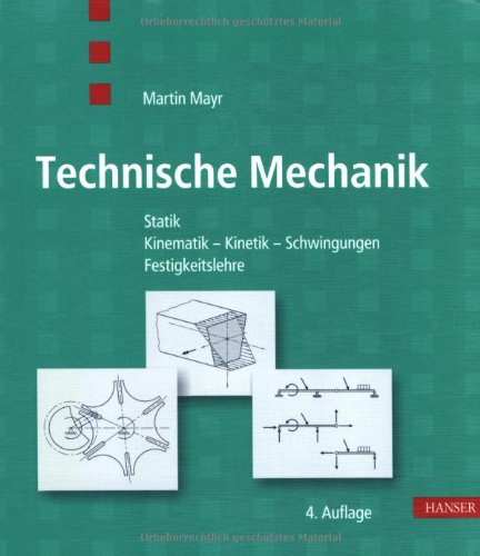 Technische Mechanik: Statik - Kinematik - Kinetik - Schwingungen - Festigkeitslehre Business & Technology