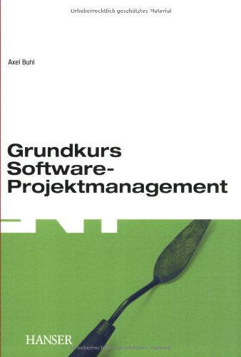 Grundkurs Software-Projektmanagement: Einführung in das Management objektorientierter Projekte Computer Science