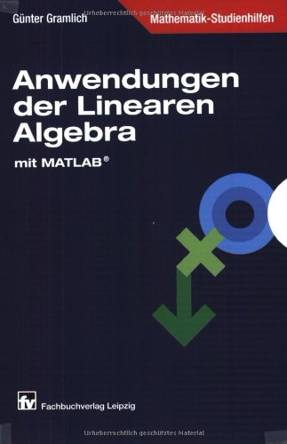 Anwendungen der Linearen Algebra: mit MATLAB® Mathematics
