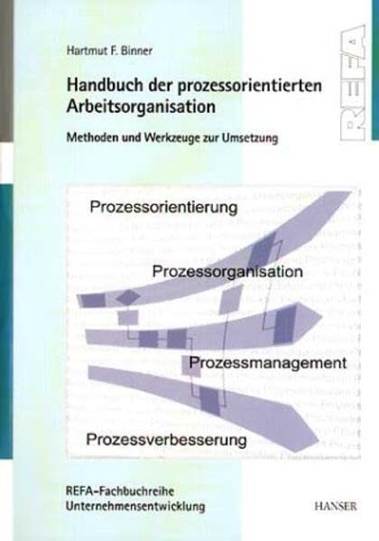Handbuch der prozessorientierten Arbeitsorganisation: Methoden und Werkzeuge zur Umsetzung Business, Finance & Career