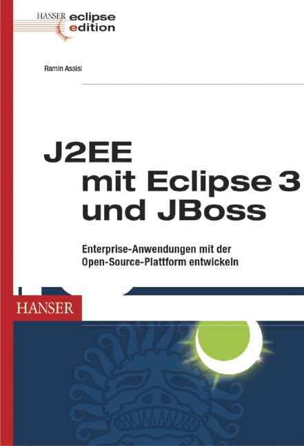 J2EE mit Eclipse 3 und JBoss: Enterprise-Anwendungen mit der Open-Source-Plattform entwickeln Computer Science