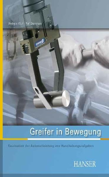 Greifer in Bewegung: Faszination der Automatisierung von Handhabungsprozessen Business & Technology