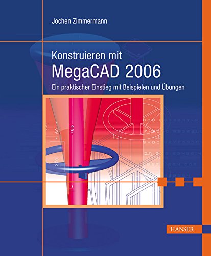 Konstruieren mit MegaCAD 2006: Ein praktischer Einstieg mit Beispielen und Übungen Business & Technology